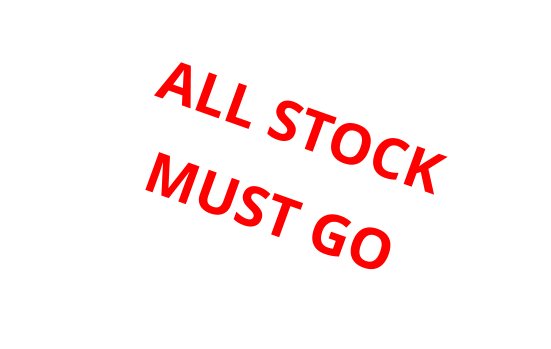 ALL STOCK  MUST GO